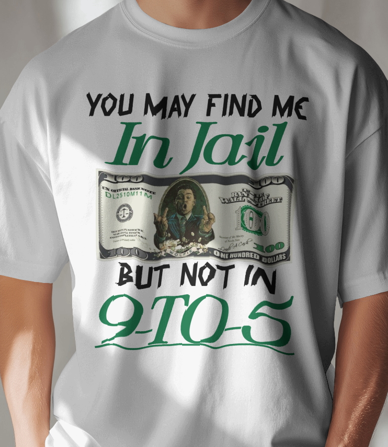 You May Find Me In Jail But Not in 9-to-5 T-Shirt | Joker Money Hustler Tee | Anti 9 to 5 Entrepreneur Shirt